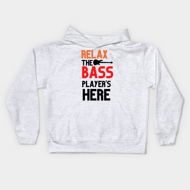RELAX THE BASS PLAYER IS HERE Kids Hoodie by Musicfillsmysoul